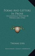 Poems and Letters in Prose: Occasionally Written by Thomas Joel (1766) di Thomas Joel edito da Kessinger Publishing