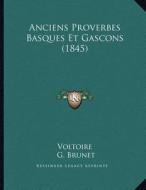 Anciens Proverbes Basques Et Gascons (1845) di Voltoire, G. Brunet edito da Kessinger Publishing