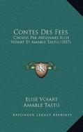 Contes Des Fees: Choisis Par Mesdames Elise Voiart Et Amable Tastu (1857) di Elise Voiart, Amable Tastu edito da Kessinger Publishing