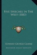 Five Speeches in the West (1883) di Edward George Clarke edito da Kessinger Publishing