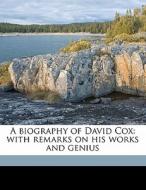 A Biography Of David Cox: With Remarks O di John Thackray Bunce, William Hall edito da Nabu Press