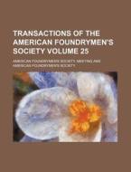 Transactions of the American Foundrymen's Society Volume 25 di American Foundrymen Meeting edito da Rarebooksclub.com