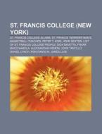 St. Francis College New York : St. Fran di Source Wikipedia edito da Books LLC, Wiki Series