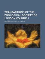 Transactions of the Zoological Society of London Volume 1 di Zoological Society of London edito da Rarebooksclub.com
