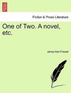 One of Two. A novel, etc. Vol. I. di James Hain Friswell edito da British Library, Historical Print Editions