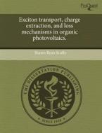 Exciton Transport, Charge Extraction, and Loss Mechanisms in Organic Photovoltaics. di Shawn Ryan Scully edito da Proquest, Umi Dissertation Publishing