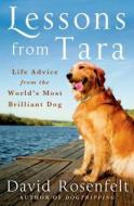 Lessons from Tara: Life Advice from the World's Most Brilliant Dog di David Rosenfelt edito da GRIFFIN