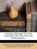 Annual Report To The Council Of The City Of Cincinnati... edito da Nabu Press