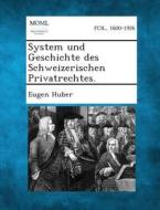 System Und Geschichte Des Schweizerischen Privatrechtes. di Eugen Huber edito da Gale, Making of Modern Law