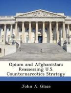Opium And Afghanistan di John A Glaze edito da Bibliogov