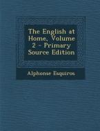 The English at Home, Volume 2 di Alphonse Esquiros edito da Nabu Press