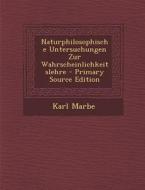 Naturphilosophische Untersuchungen Zur Wahrscheinlichkeitslehre (Primary Source) di Karl Marbe edito da Nabu Press