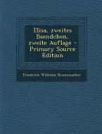 Elisa, Zweites Baendchen, Zweite Auflage di Friedrich Wilhelm Krummacher edito da Nabu Press