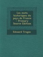 Les Mots Historiques Du Pays de France di Edouard Trogan edito da Nabu Press