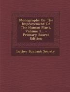 Monographs on the Improvement of the Human Plant, Volume 1... di Luther Burbank Society edito da Nabu Press