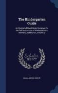 The Kindergarten Guide di Maria Kraus-Boelte edito da Sagwan Press