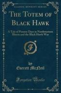 The Totem Of Black Hawk di Everett McNeil edito da Forgotten Books