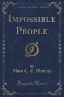 Impossible People (classic Reprint) di Mary C E Wemyss edito da Forgotten Books
