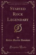 Starved Rock Legendary (classic Reprint) di Helen Martin Donovan edito da Forgotten Books