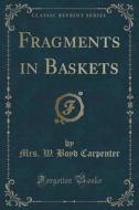 Fragments In Baskets (classic Reprint) di Mrs W Boyd Carpenter edito da Forgotten Books