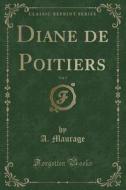 Diane De Poitiers, Vol. 5 (classic Reprint) di A Maurage edito da Forgotten Books
