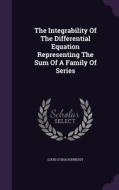 The Integrability Of The Differential Equation Representing The Sum Of A Family Of Series di Louis O'Shaughnessy edito da Palala Press