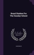 Royal Diadem For The Sunday School di Anonymous edito da Palala Press