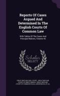 Reports Of Cases Argued And Determined In The English Courts Of Common Law edito da Palala Press