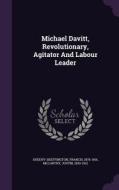 Michael Davitt, Revolutionary, Agitator And Labour Leader di Francis Sheehy-Skeffington, Justin McCarthy edito da Palala Press