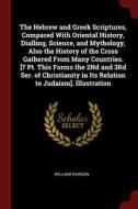 The Hebrew and Greek Scriptures, Compared with Oriental History, Dialling, Science, and Mythology, Also the History of t di William Hewson edito da CHIZINE PUBN