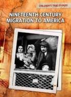 Nineteenth Century Migration to America di John Bliss edito da Capstone Global Library Ltd