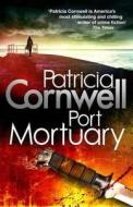 Port Mortuary di Patricia Cornwell edito da Little, Brown Book Group