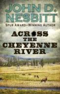 Across the Cheyenne River di John D. Nesbitt edito da Thorndike Press