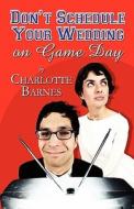 Don\'t Schedule Your Wedding On Game Day di Charlotte Barnes edito da America Star Books