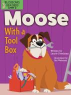 Moose with a Tool Box di Laurie Friedman edito da BLOSSOMS BEGINNING READERS