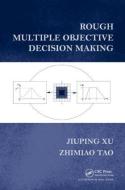 Rough Multiple Objective Decision Making di Jiuping Xu edito da Chapman and Hall/CRC