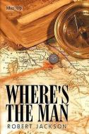 Where's the Man di Robert Jackson edito da AuthorHouse