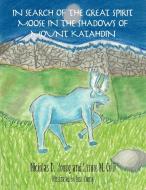 In Search of the Great Spirit Moose in the Shadows of Mount Katahdin di Nicholas D. Young, Lynne M. Celli edito da AUTHORHOUSE