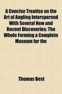 A Concise Treatise On The Art Of Angling di Thomas Best edito da General Books