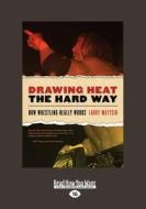 Drawing Heat The Hard Way di Larry Matysik edito da Readhowyouwant.com Ltd