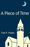A Piece Of Time di Dan P Hayes edito da America Star Books