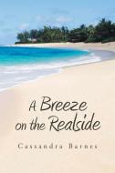 A Breeze On The Realside di Cassandra Barnes edito da Xlibris
