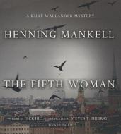 The Fifth Woman: A Kurt Wallander Mystery di Henning Mankell edito da Blackstone Audiobooks