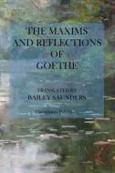The Maxims and Reflections of Goethe di Johann Wolfgang Von Goethe edito da Createspace Independent Publishing Platform