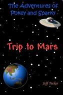 The Adventures of Pokey and Sparky: The Trip to Mars di Jeff Tucker edito da Createspace