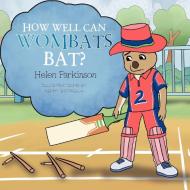 How Well Can Wombats Bat? di Helen Parkinson edito da Xlibris