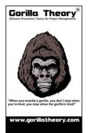 Gorilla Theory: The Art of Avoiding Project Delivery Disaster di Henry Chuks edito da Createspace