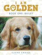 I Am Golden di Elaine Craige edito da LifeRich Publishing