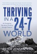 Thriving in a 24-7 World di Peter Jensen with Michelle Kaeser edito da iUniverse