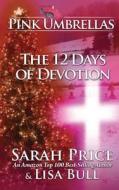 Pink Umbrellas: The 12 Days of Devotion di Sarah Price, Lisa Bull edito da Createspace